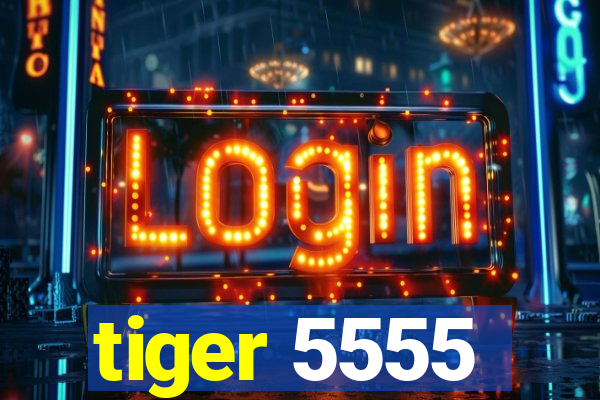 tiger 5555